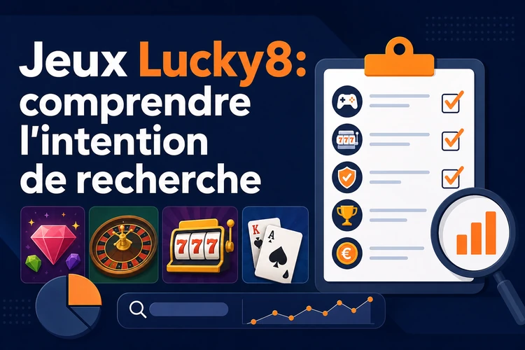 Jeux Lucky8: comprendre l'intention de recherche
