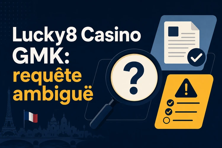 Lucky8 Casino GMK: requête ambiguë à traiter avec prudence